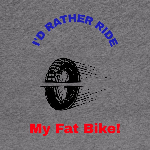 I'd Rather Ride My Fat Bike! by With Pedals